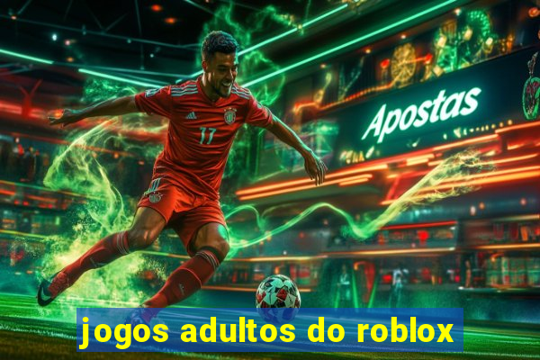 jogos adultos do roblox